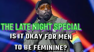 The Late Night Special: Is It Okay For Men To Be Feminine