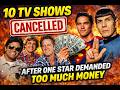 10 TV Shows Cancelled After One Star Demanded Too Much Money