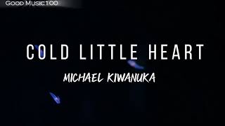 Cold little heart Lyrics - Michael kiwanuka