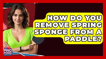 How Do You Remove Spring Sponge From A Paddle? - Ping Pong Prodigy
