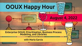 OOUX Happy Hour: Enterprise OOUX: Prioritization, Business Process Modeling, and Libraries