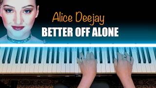 BETTER OFF ALONE - Alice Deejay Piano Cover [+ vocals]