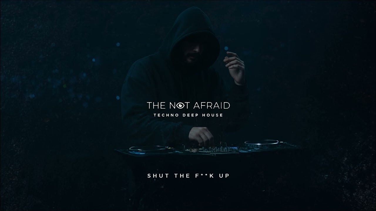 The Not Afraid - Shut the f**k up | Deep House 2026 • Massive Techno • Techno Music