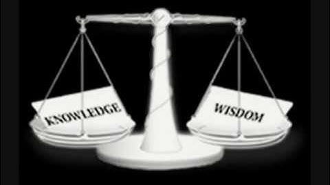 KNOWLEDGE AND WISDOM