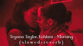 Teyana Taylor, Kehlani - Morning ( s l o w e d + r e v e r b )