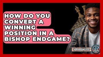 How Do You Convert A Winning Position In A Bishop Endgame? - The Board Game Xpert