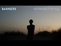 BANNERS - Anywhere For You (Official Visualizer) Mp3 Song