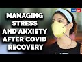 COVID 19: Simple ways of Managing stress and anxiety after Covid recovery | Therapists speak up