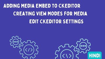 Adding Media Embed to CKEditor | Creating View Modes for Media | Edit CKEditor Settings