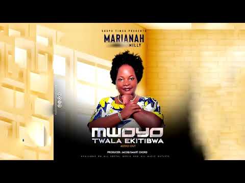 MWOYO TWALA EKITIBWA By Marianah Kitiibwa Milly