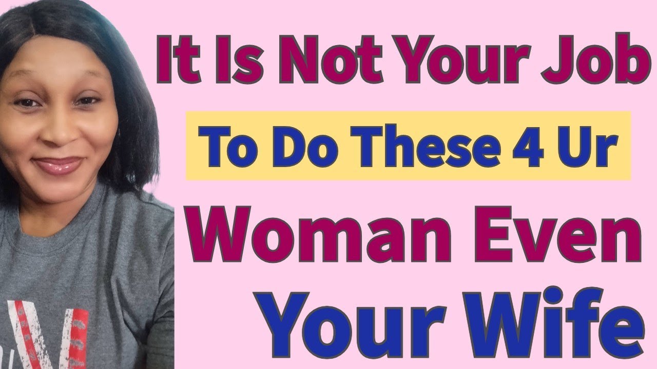 3 Things That's Not Your Job To Do For Any Woman Not Even Your Wife