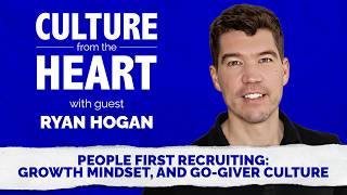 People First Recruiting: Growth Mindset, and Go-Giver Culture featuring Ryan Hogan