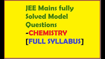 Fully Solved JEE MAINS  CHEMISTRY Model Question paper