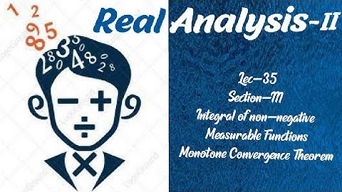 Lec-35|Monotone Convergence Theorem|Section-III|Real Analysis-II ||