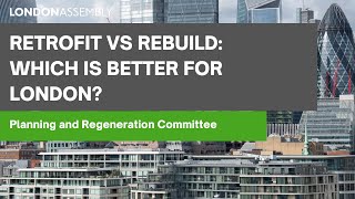 Retrofit vs rebuild: which is better for London? - Planning and Regeneration Committee