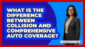 What Is The Difference Between Collision And Comprehensive Auto Coverage?