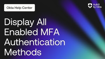 How to Display All Enabled MFA Authentication Methods | Auth0 by Okta Support
