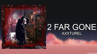 Axxturel - 2 Far Gone