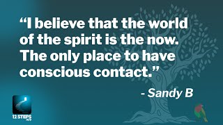 Sandy B. on the spirituality of the present moment - AA Speaker