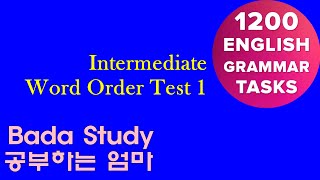 001 Word Order Test 1 -Intermediate 1200 English Grammar Tasks [BADA STUDY]