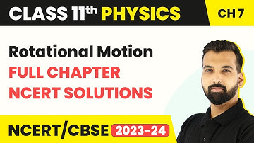 Class 11 Physics Chapter 7 | Rotational Motion - Full Chapter NCERT Solutions