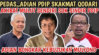 PEDAS,,ADIAN SKAKMAT QODARI YANG SOK SINDIR PDIP!!  ADIAN BONGKAR KEBUZUK4N MULYONO