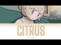 Citrus/シトラス by 菅原圭 【Kan/Rom/Eng Lyrics】