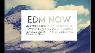 Martin Garrix feat Ed Sheeran – Rewind, Repeated(New Version)(Ultra Music Festival 2016)(Album) ID