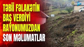 Bu rayonumuzda TƏBİİ FƏLAKƏT: torpaq sürüşməsi görün hansı fəsadlara yol açdı