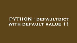PYTHON : defaultdict with default value 1?