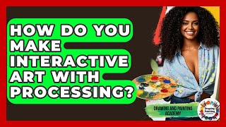 How Do You Make Interactive Art With Processing? - Drawing and Painting Academy