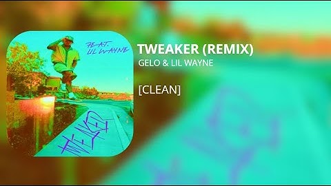 Tweaker (Remix) - GELO & Lil Wayne (clean)