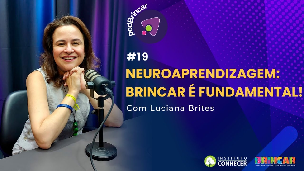 NEUROAPRENDIZAGEM: BRINCAR É FUNDAMENTAL! - LUCIANA BRITES | PODBRINCAR #19