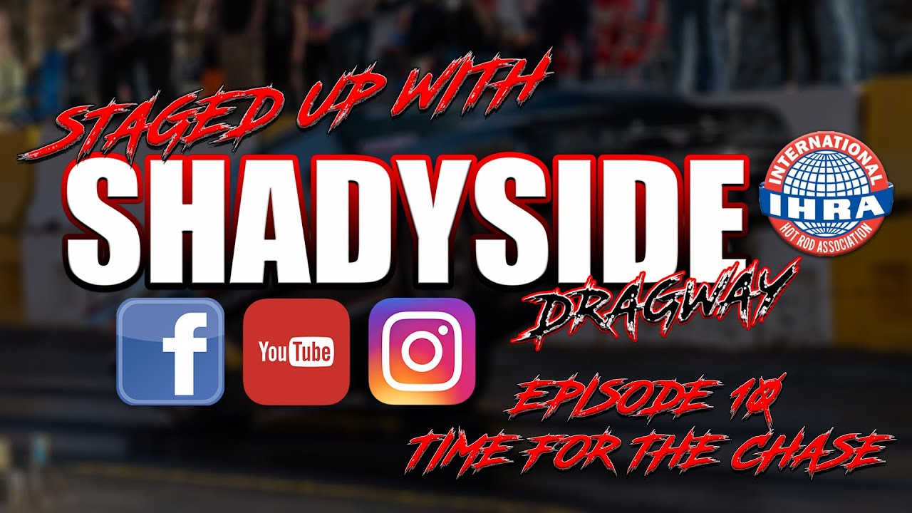 Staged Up with Shadyside Dragway EP10 Time for the Chase