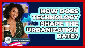 How Does Technology Shape The Urbanization Rate? - Demographic Data Answers