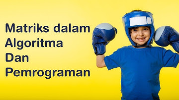 Penjelasan Matriks dalam Algoritma | Algoritma Pertemuan 54