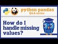 How do I handle missing values in pandas?