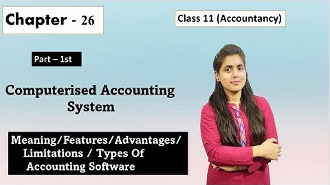 computerised accounting system || features | advantages | limitations | types of accounting software