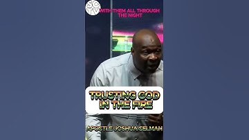 TRUSTING GOD IN THE FIRE | APOSTLE JOSHUA SELMAN #apostlejoshuaselman