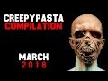 Creepypasta compilation march 2018