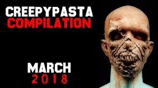 Creepypasta Compilation- March 2018