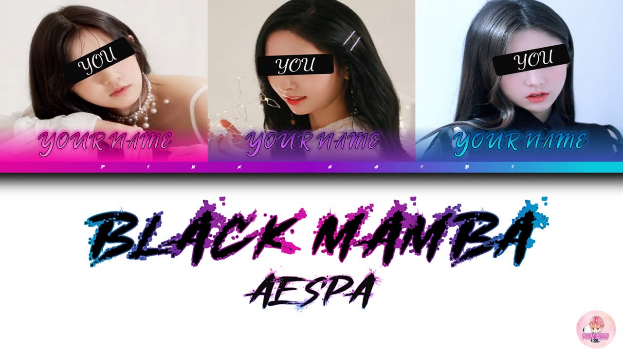 [YOUR GIRL GROUP 3 MEMBERS] AESPA-BLACK MAMBA LYRICS WITH LINE DISTRIBUTION