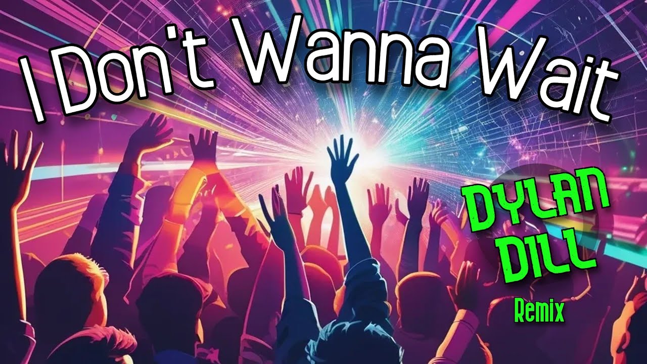 I Don't Wanna Wait (Dylan Dill Bootleg Mashup/Remix) - YouTube