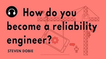 "How do you become a reliability engineer?" with Steven Dobie