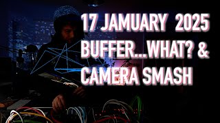 Jamuary 25 - 17 - Buffering and Camera Smashed