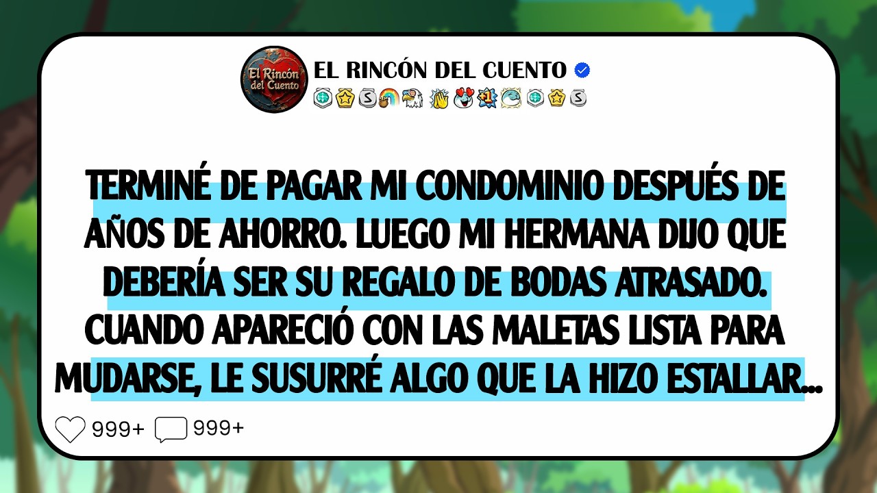 Terminé de pagar mi condominio después de años de ahorro. Luego mi hermana dijo que debería ser ...