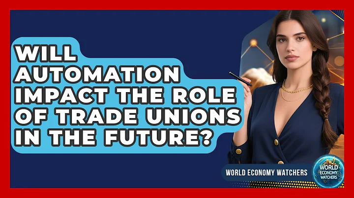 Will Automation Impact the Role of Trade Unions in the Future? - World Economy Watchers