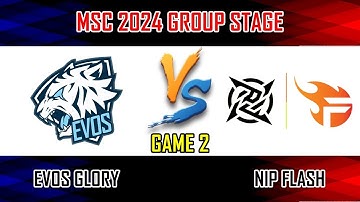 EVOS GLORY VS NIP FLASH - GAME 2 | GROUP A | MLBB MSC 2024 X EWC | EVOS VS NPFL [ID]