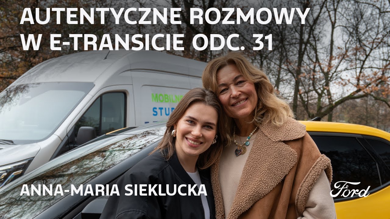 Autentyczne Rozmowy w E-Transicie | Anna-Maria Sieklucka | Ford Polska
