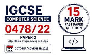IGCSE Computer Science 0478/22 | Paper 2 | 15-Mark Past Paper Question | Oct/Nov 2025